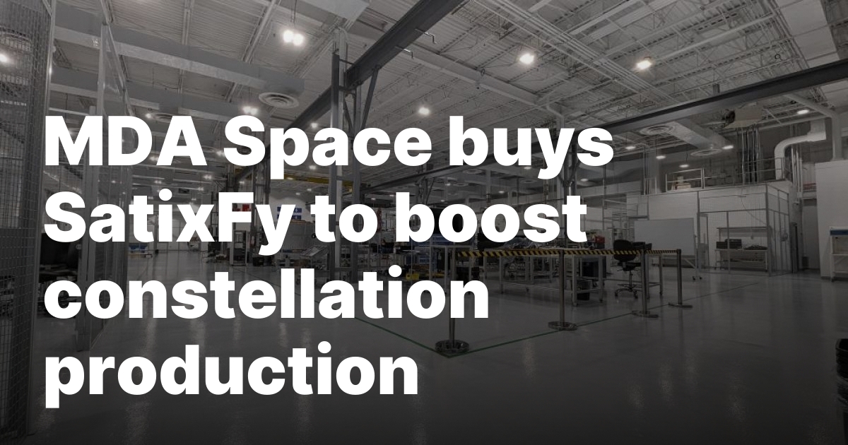 MDA Space buys SatixFy to boost constellation production