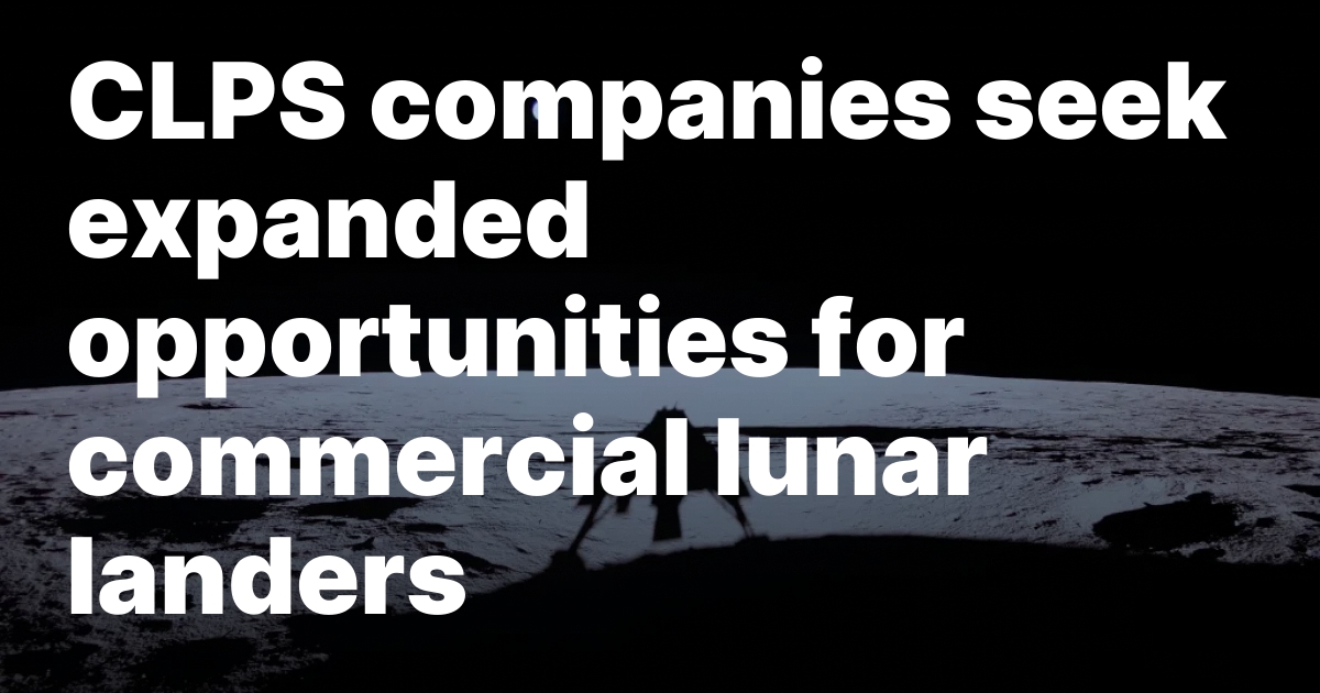 CLPS companies seek expanded opportunities for commercial lunar landers