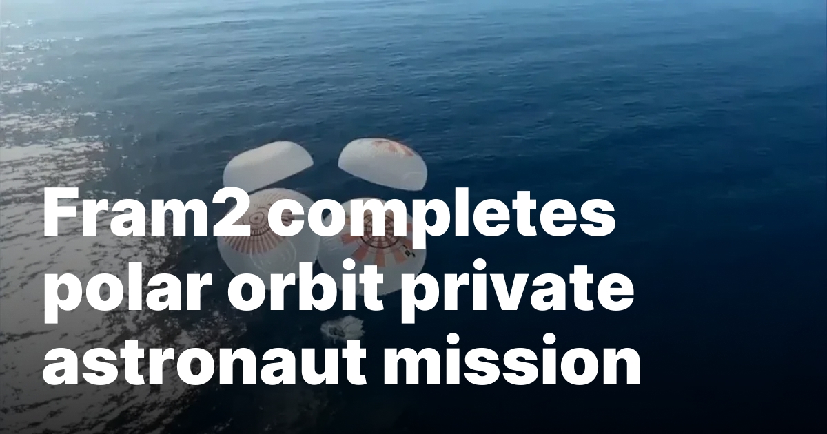 Fram2 completes polar orbit private astronaut mission