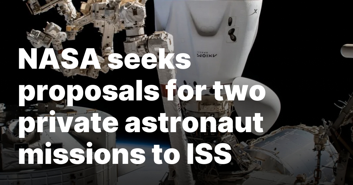 NASA seeks proposals for two private astronaut missions to ISS
