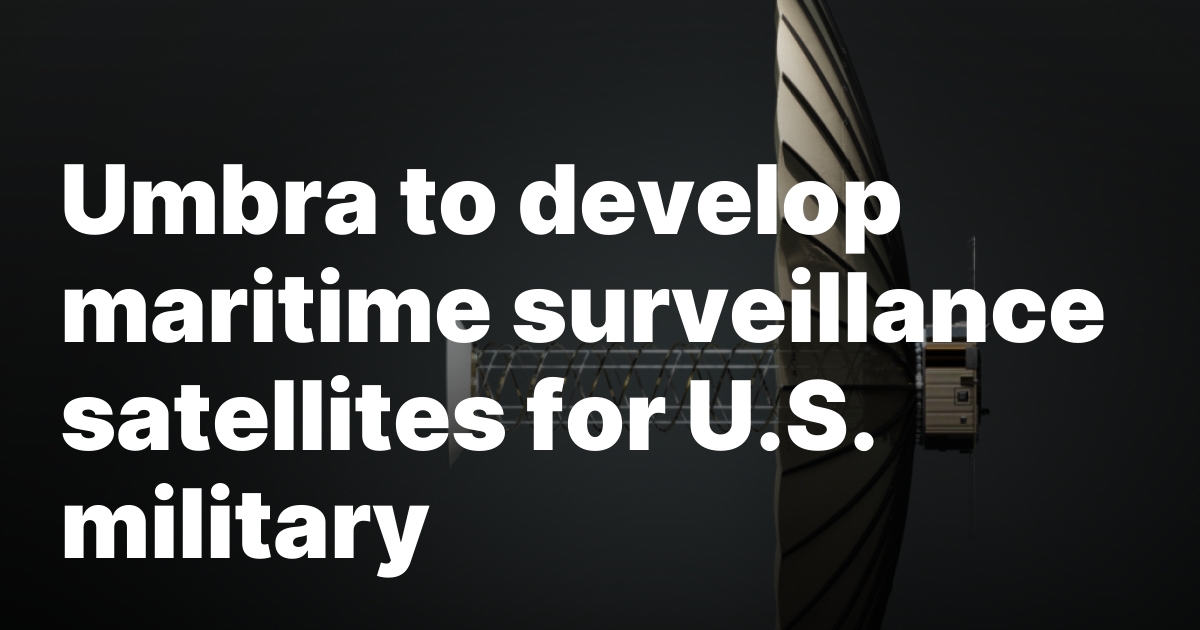 Umbra to develop maritime surveillance satellites for U.S. military