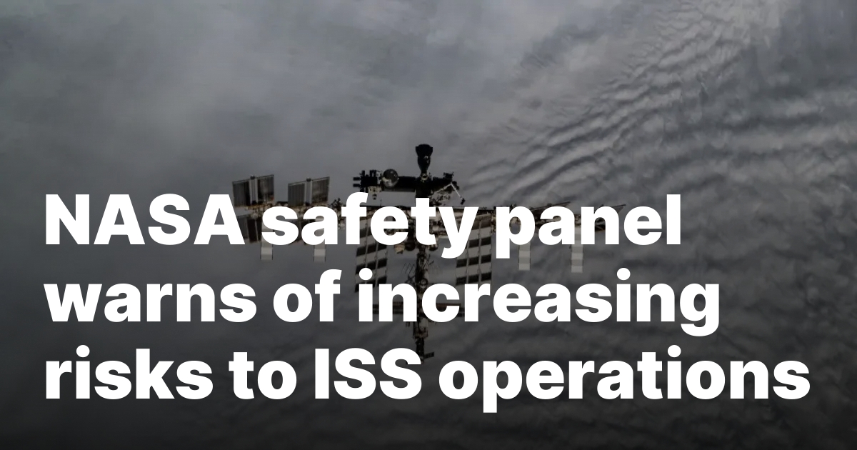 NASA safety panel warns of increasing risks to ISS operations