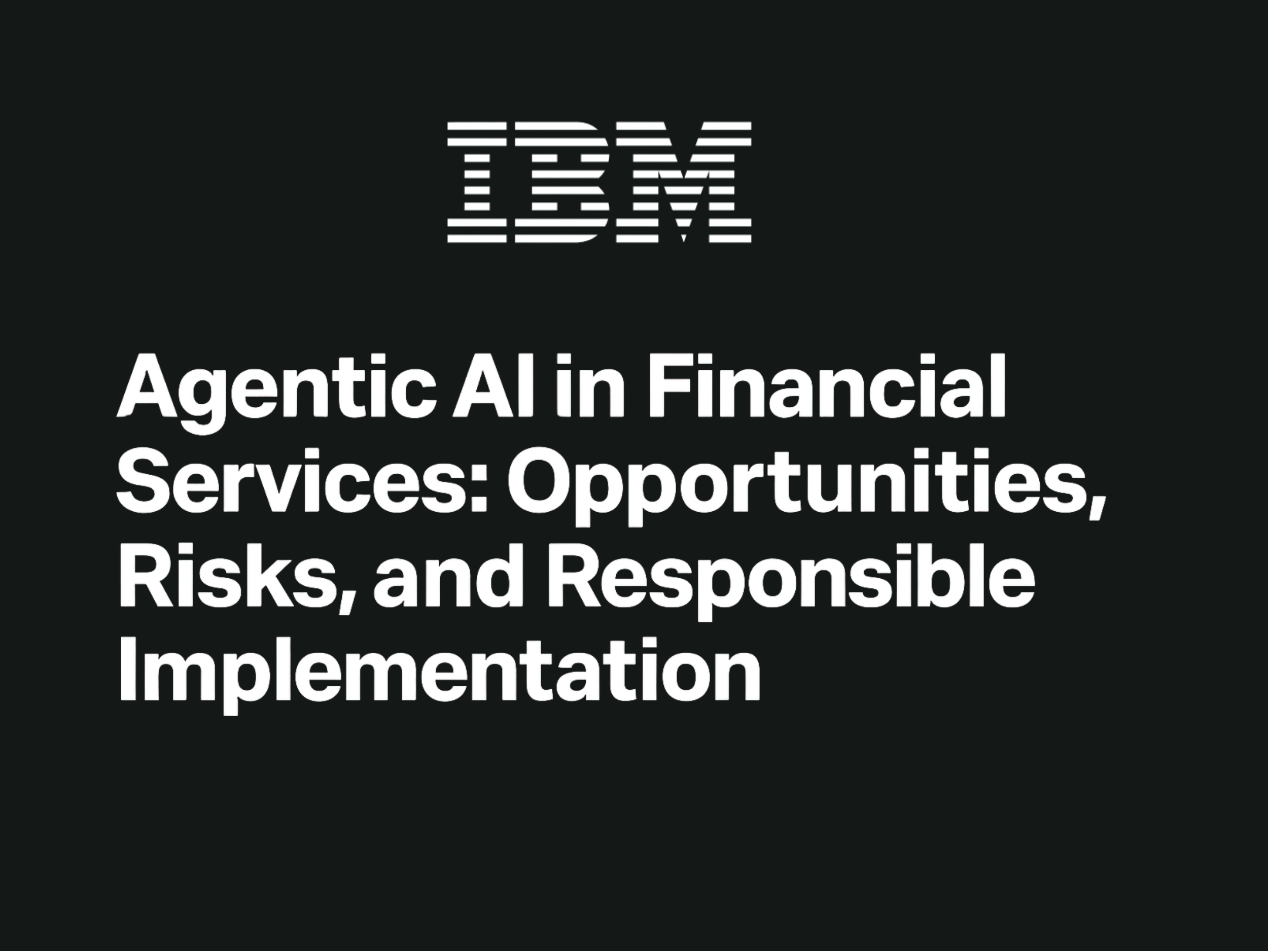 Agentic AI in Financial Services: IBM’s Whitepaper Maps Opportunities, Risks, and Responsible Integration