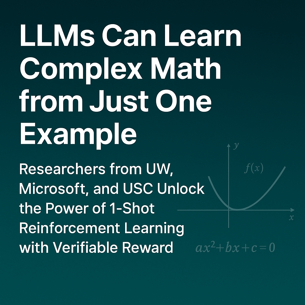 LLMs Can Learn Complex Math from Just One Example: Researchers from University of Washington, Microsoft, and USC Unlock the Power of 1-Shot Reinforcement Learning with Verifiable Reward