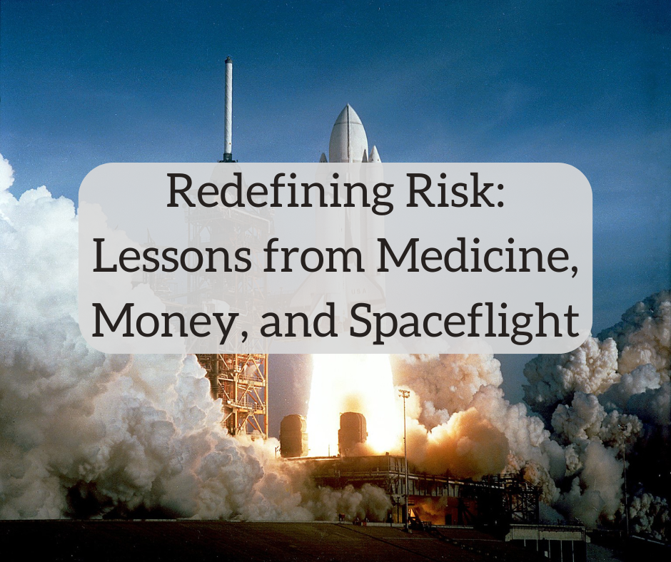 Redefining Risk: Lessons from Medicine, Money, and Spaceflight