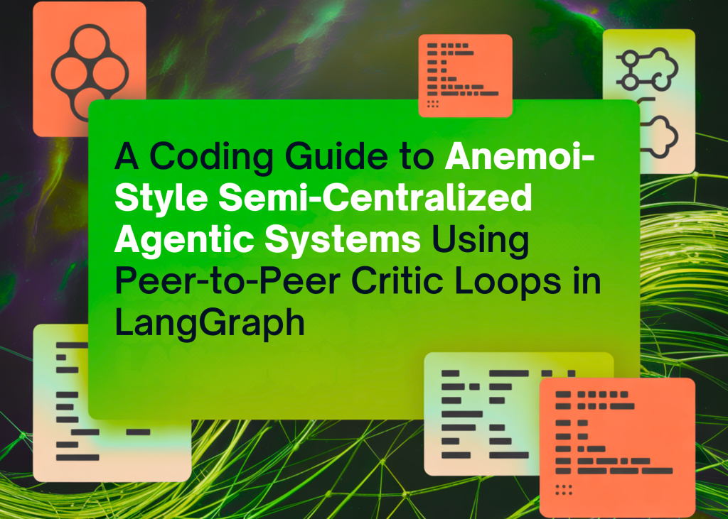 A Coding Guide to Anemoi-Style Semi-Centralized Agentic Systems Using Peer-to-Peer Critic Loops in LangGraph