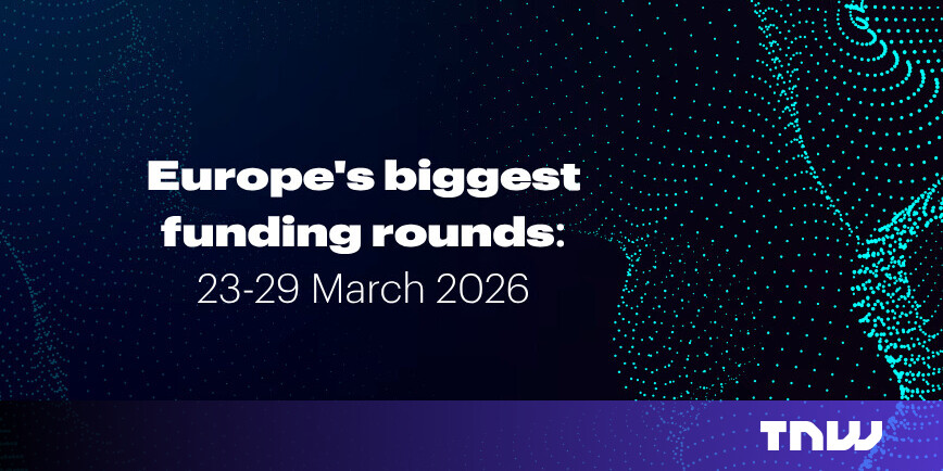 Europe’s top funding rounds this week (23–29 March)