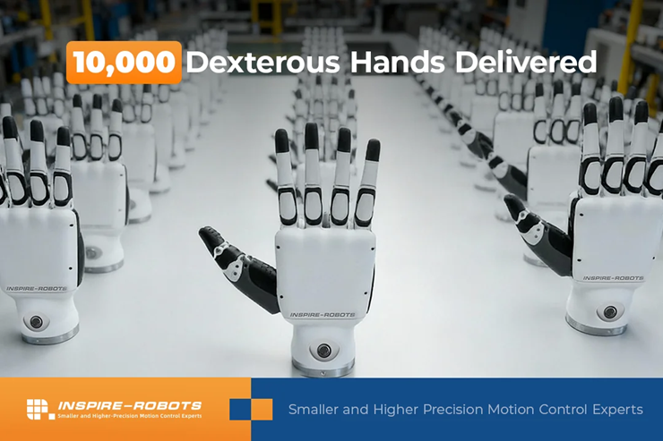 INSPIRE ROBOTS Celebrates 10,000 Units of The Dexterous Hands